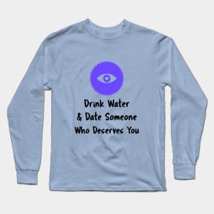 Drink Water and Date Long Sleeve T-Shirt